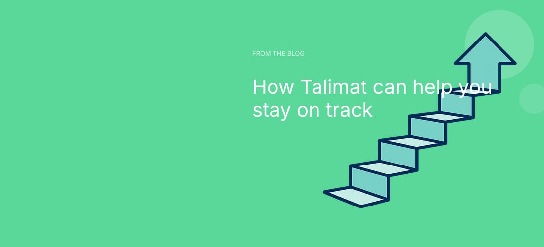 How Talimat can help you stay on track