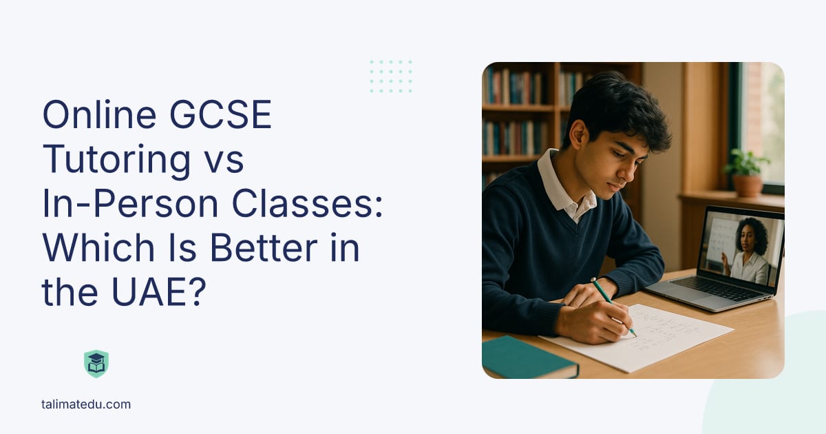 Online GCSE Tutoring vs In-Person Classes: Which Is Better in the UAE?