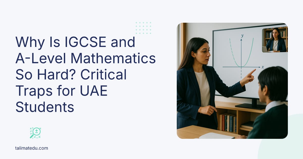 Why Is IGCSE and A-Level Mathematics So Hard? Critical Traps for UAE Students