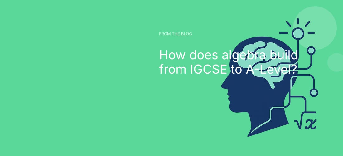 How does algebra build from IGCSE to A-Level?