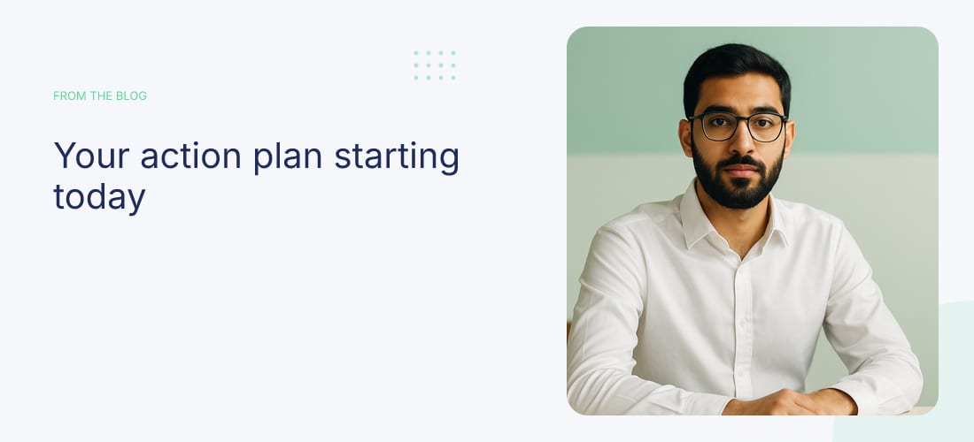 Your action plan starting today