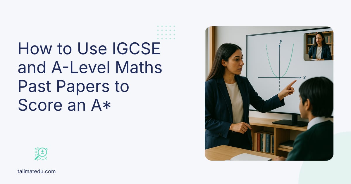 How to Use IGCSE and A-Level Maths Past Papers to Score an A*