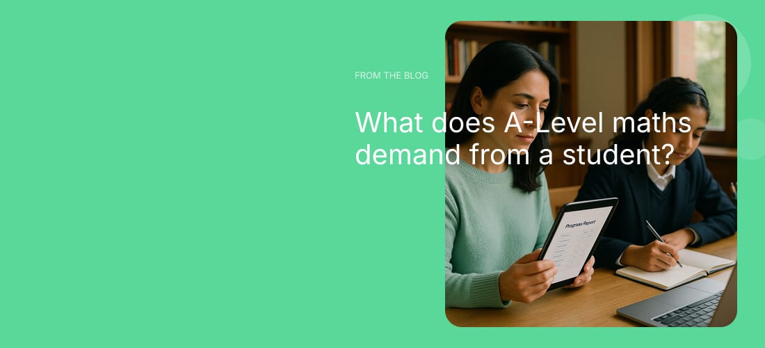 What does A-Level maths demand from a student?
