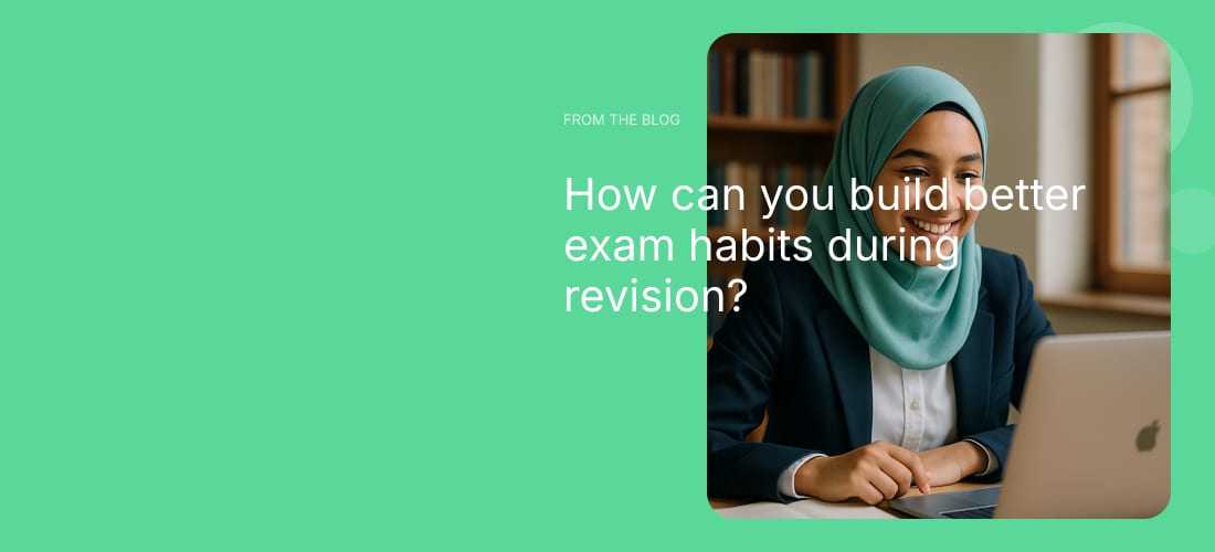 How can you build better exam habits during revision?