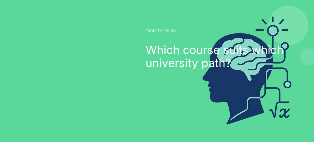Which course suits which university path?