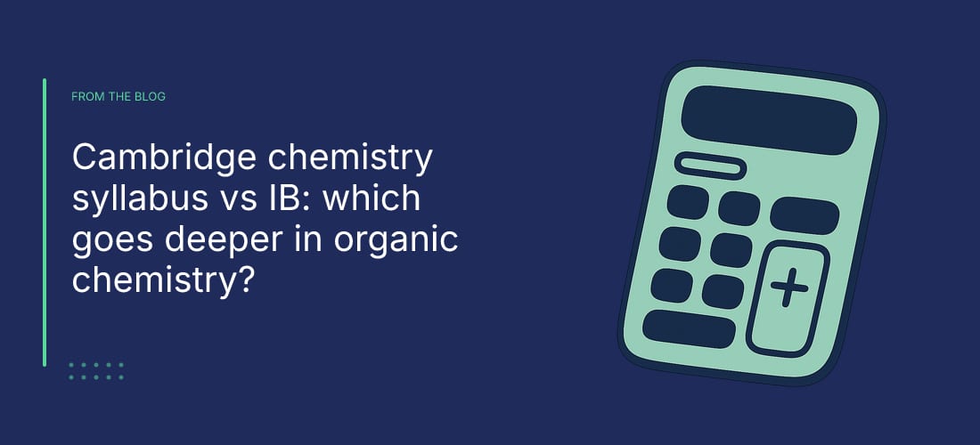 Cambridge chemistry syllabus vs IB: which goes deeper in organic chemistry?