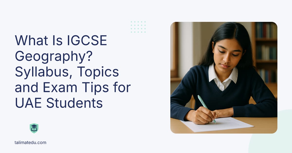 What Is IGCSE Geography? Syllabus, Topics and Exam Tips for UAE Students