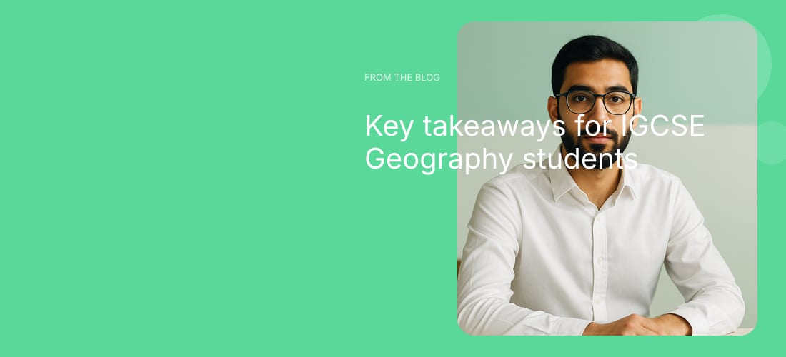 Key takeaways for IGCSE Geography students