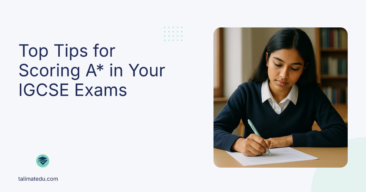 Top Tips for Scoring A* in Your IGCSE Exams