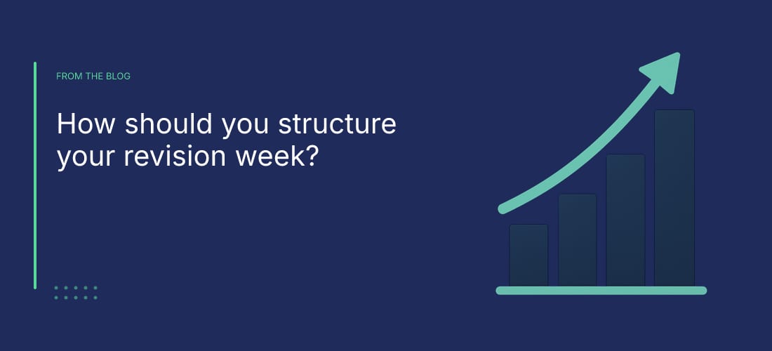 How should you structure your revision week?
