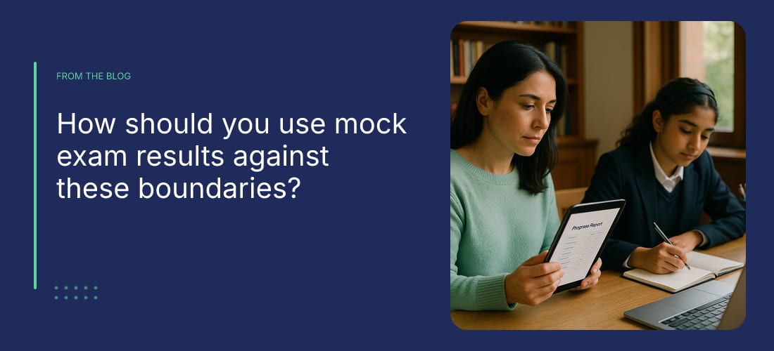 How should you use mock exam results against these boundaries?